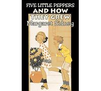 Five Little Peppers and How They Grew by Margaret Sidney, Fiction, Family, Action & Adventure