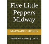 Five Little Peppers Midway: A Plenitude Publishing Classic