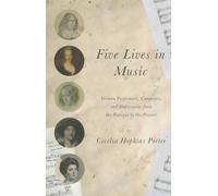 Five Lives in Music: Women Performers, Composers, and Impresarios from the Baroque to the Present