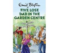 Five Lose Dad in the Garden Centre (Enid Blyton for Grown Ups)