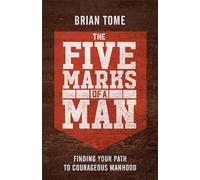 Five Marks of a Man: Finding Your Path to Courageous Manhood