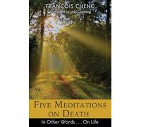 Five Meditations on Death: In Other Words . . . On Life