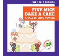 Five Mice Bake a Cake: A Tale of Long Vowels (Fairy Tale Phonics)