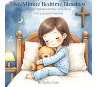 Five-Minute Bedtime Blessings: A Gentle Christian Bedtime Story About God’s Love and Protection