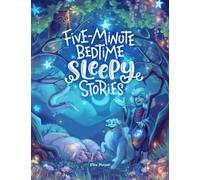 Five-Minute Bedtime Sleepy Stories: A Calming Book to Help Kids Have Sweet Dreams at Night
