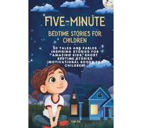 Five-Minute Bedtime Stories for Children: 50 Tales and Fables Inspiring Stories for Amazing Kids, Short Bedtime Stories (Motivational Books for Children) (Kid Books)