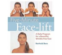 Five-Minute Face-lift: A Daily Program for a Beautiful, Wrinkle-Free Face by Benz, Reinhold (2008) Paperback