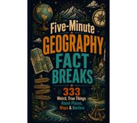 Five-Minute Geography Fact Breaks: 333 Weird, True Things About Places, Maps & Borders (Fast Facts)