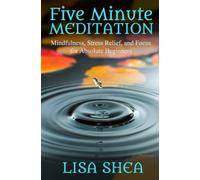 Five Minute Meditation: Mindfulness, Stress Relief, and Focus for Absolute Beginners (Nurturing Calm, Health, and Happiness through Yoga and Meditation)