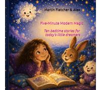 Five-Minute Modern Magic: Ten Bedtime Stories for Today's Modern Dreamers: 1