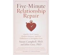 Five-Minute Relationship Repair: Quickly Heal Upsets, Deepen Intimacy, and Use Differences to Strengthen Love