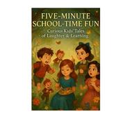 Five-Minute School-Time Fun: Curious Kids' Tales of Laughter & Learning: "Funny, Fast-Paced School Stories That Spark Joy, Imagination & Reading Fun for Curious Kids"