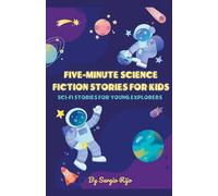 Five-Minute Science Fiction Stories for Kids: Sci-Fi Stories for Young Explorers