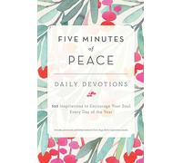 Five Minutes of Peace: Daily Devotions: 365 Inspirations to Encourage Your Soul Every Day of the Year