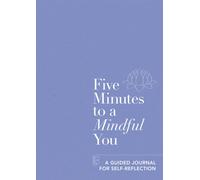Five Minutes to a Mindful You : A guided journal for self-reflection