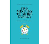 Five Minutes To More Energy: A 30 Day Journal for Busy Moms