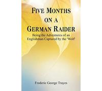 Five Months on a German Raider: Being the Adventures of an Englishman Captured by the 'Wolf'