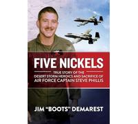 Five Nickels: True Story of the Desert Storm Heroics and Sacrifice of Air Force Captain Steve Phillis