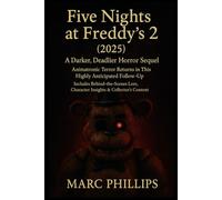 Five Nights at Freddy’s 2 (2025): A Darker, Deadlier Horror Sequel | Animatronic Terror Returns | Behind-the-Scenes Lore, Character Insights & Collector’s Conten