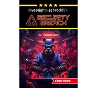 Five Nights at Freddy's Security Breach Complete Guide and Walkthrough: Best Tips, Tricks and Strategies [Updated and Expanded]