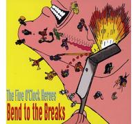 Five O'Clock Heroes,The - Bend to the Breaks