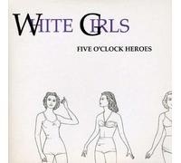Five O'clock Heroes - White Girls [7" VINYL]