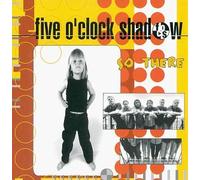 Five O'Clock Shadow - So There