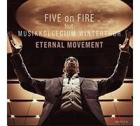 Five On Fire - Five on Fire feat. Musikkollegium Winterthur: Eternal Movement