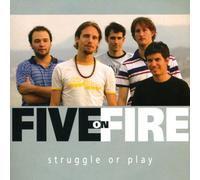 Five on Fire - Struggle Or Play