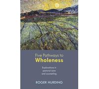 Five Pathways to Wholeness: Explorations in Pastoral Care and Counselling