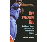 Five Percenter Rap: God Hop's Music, Message, and Black Muslim Mission (Profiles in Popular Music)