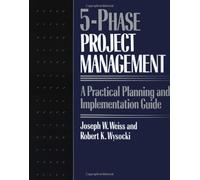 Five-phase Project Management: A Practical Planning and Implementation Guide