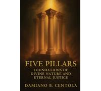 Five Pillars: Foundations of Divine Nature and Eternal Justice