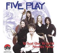 Five Play - What the world needs now