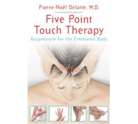 Five Point Touch Therapy: Acupressure for the Emotional Body