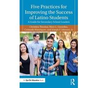 Five Practices for Improving the Success of Latino Students : A Guide for Secondary School Leaders