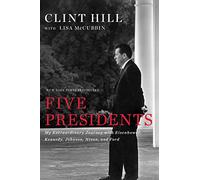 Five Presidents : My Extraordinary Journey with Eisenhower, Kennedy, Johnson, Nixon, and Ford