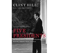 Five Presidents: My Extraordinary Journey with Eisenhower, Kennedy, Johnson, Nixon, and Ford