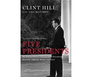 Five Presidents: My Extraordinary Journey with Eisenhower, Kennedy, Johnson, Nixon, and Ford