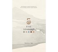 FIVE SEASONS: Everything in nature functions in a never-ending constant similar rhythm