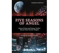 Five Seasons Of Angel: Science Fiction and Fantasy Writers Discuss Their Favorite Vampire (Smart Pop series)
