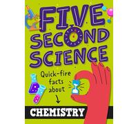 Five Second Science: Quick-fire Facts About Chemistry
