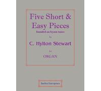 Five short & easy pieces founded on Hymn Tunes for Organ by Charles Hylton Stewart