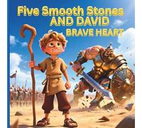 Five Smooth Stones And David Brave Heart: DAVID AND GOLIATH BIBLE STORY FOR KIDS