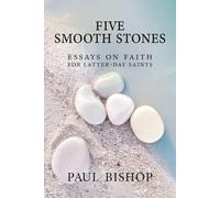 Five Smooth Stones: Essays On Faith For Latter-Day Saints