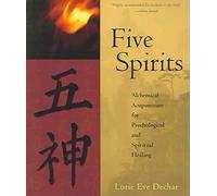 [Five Spirits: The Alchemical Mystery at the Heart of Traditional Chinese Medicine] (By: Lorie Eve Dechar) [published: March, 2007]