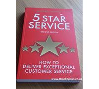 Five Star Service: How to deliver exceptional customer service