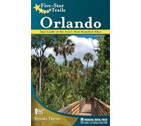 Five-Star Trails: Orlando: Your Guide to the Area's Most Beautiful Hikes