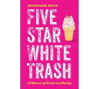 Five Star White Trash : A Memoir of Fraud and Family