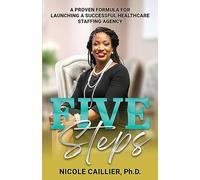 Five Steps: A Proven Formula for Launching a Successful Healthcare Staffing Agency